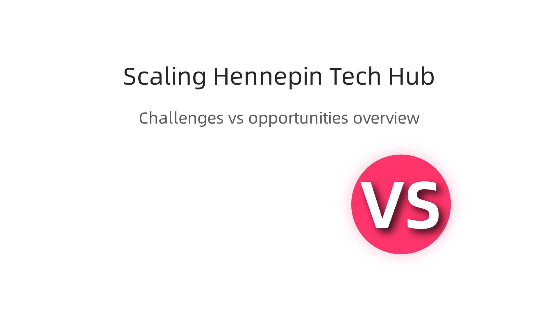 An overview of the challenges and opportunities for scaling Hennepin County's technology hub.
